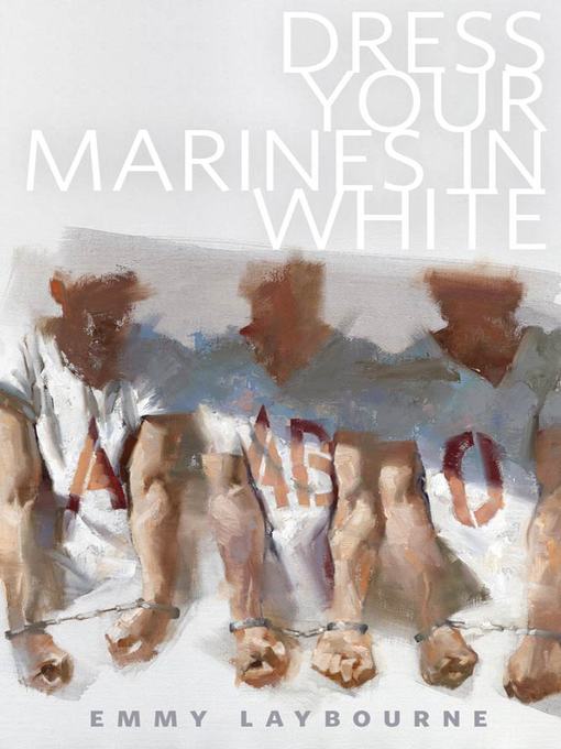 Title details for Dress Your Marines in White by Emmy Laybourne - Available